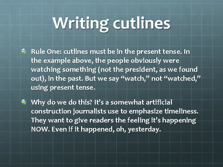 Writing cutlines Rule One: cutlines must be in the present tense. In the example