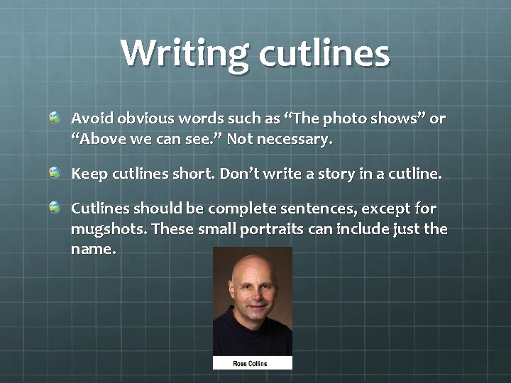 Writing cutlines Avoid obvious words such as “The photo shows” or “Above we can
