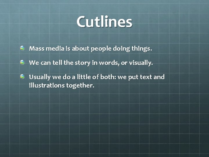 Cutlines Mass media is about people doing things. We can tell the story in