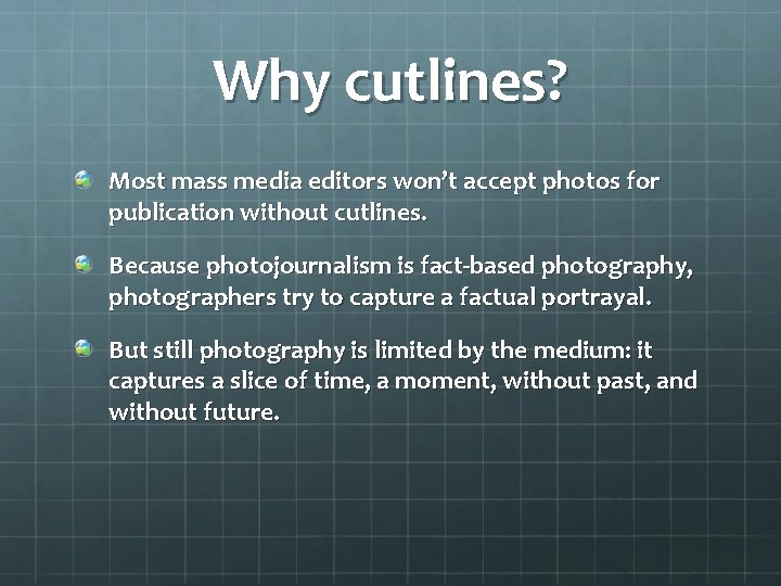Why cutlines? Most mass media editors won’t accept photos for publication without cutlines. Because