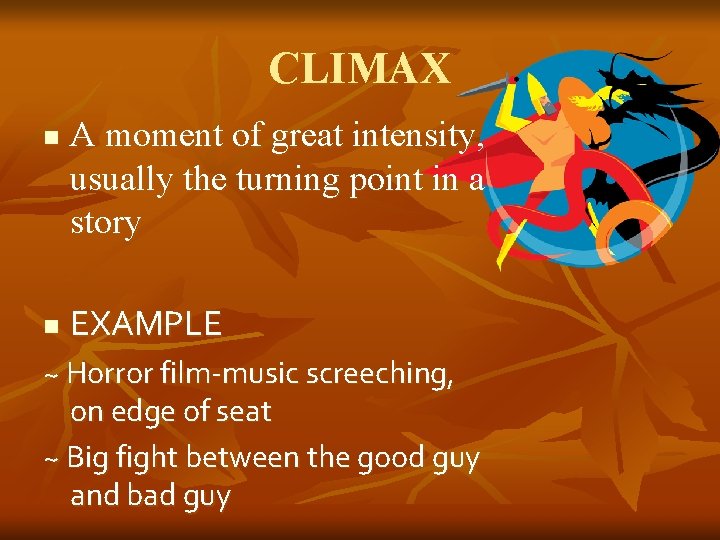 CLIMAX n n A moment of great intensity, usually the turning point in a