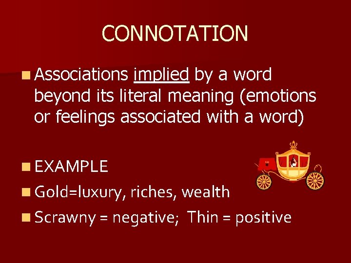 CONNOTATION n Associations implied by a word beyond its literal meaning (emotions or feelings