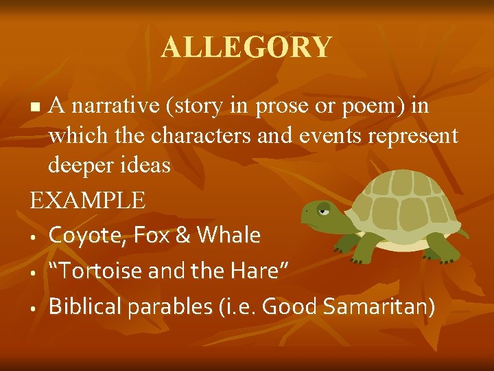 ALLEGORY A narrative (story in prose or poem) in which the characters and events