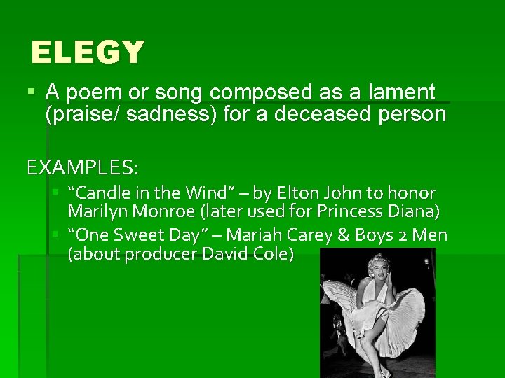 ELEGY § A poem or song composed as a lament (praise/ sadness) for a