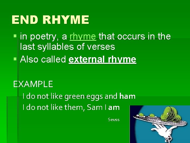 END RHYME § in poetry, a rhyme that occurs in the last syllables of