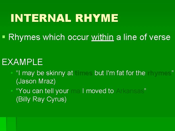 INTERNAL RHYME § Rhymes which occur within a line of verse EXAMPLE • “I