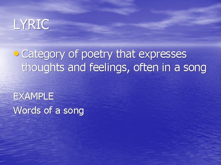 LYRIC • Category of poetry that expresses thoughts and feelings, often in a song