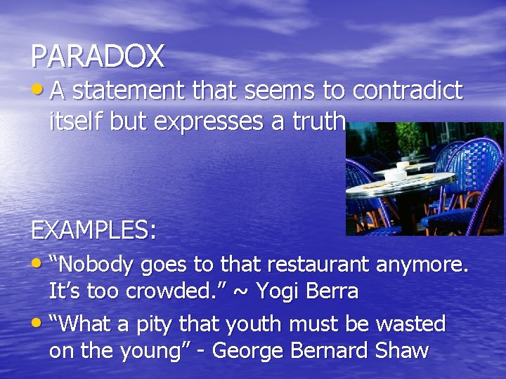 PARADOX • A statement that seems to contradict itself but expresses a truth EXAMPLES: