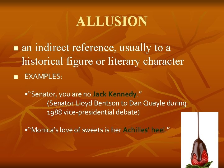 ALLUSION n n an indirect reference, usually to a historical figure or literary character