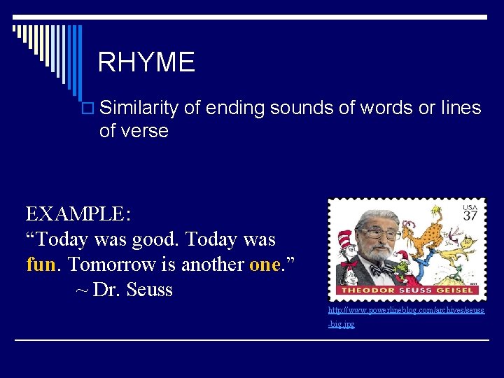 RHYME o Similarity of ending sounds of words or lines of verse EXAMPLE: “Today