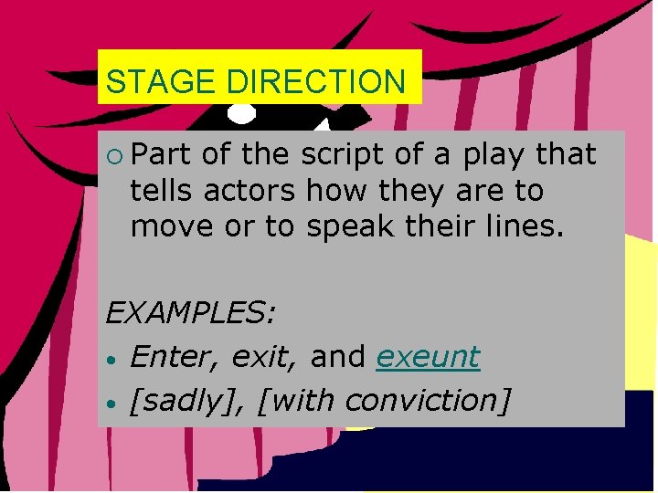 STAGE DIRECTION ¡ Part of the script of a play that tells actors how
