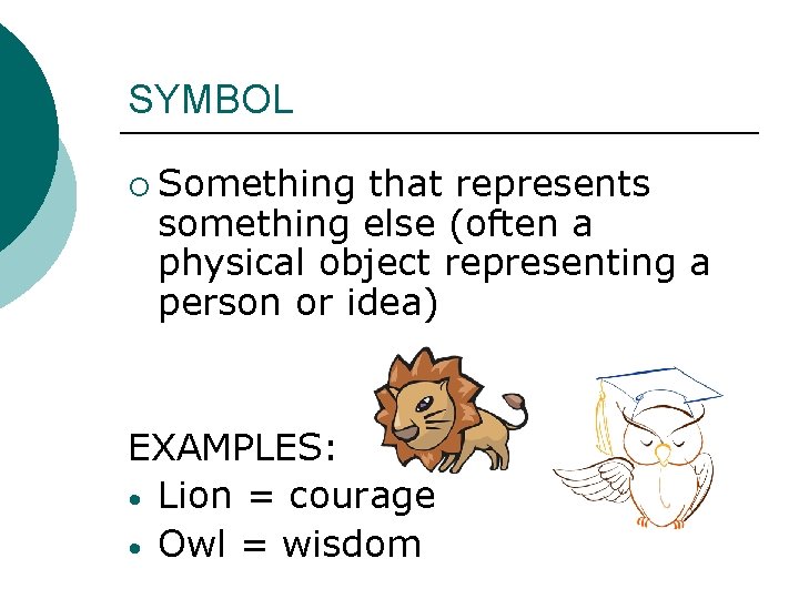 SYMBOL ¡ Something that represents something else (often a physical object representing a person