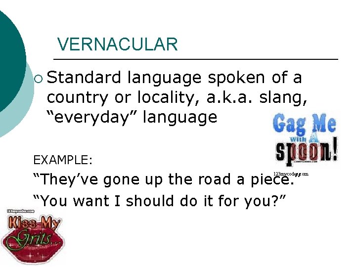 VERNACULAR ¡ Standard language spoken of a country or locality, a. k. a. slang,