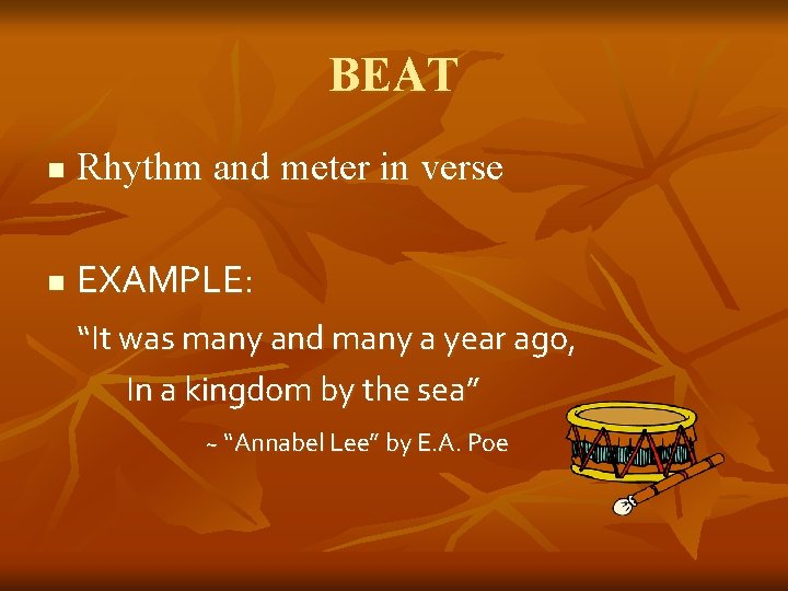 BEAT n Rhythm and meter in verse n EXAMPLE: “It was many and many