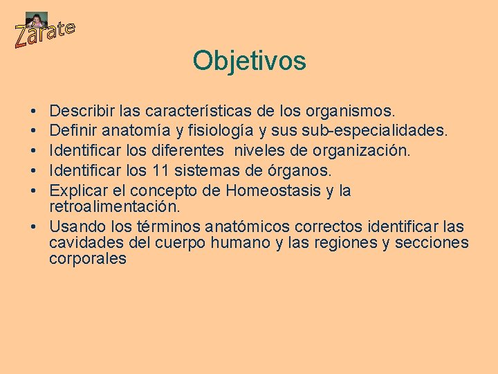 Objetivos • • • Describir las características de los organismos. Definir anatomía y fisiología