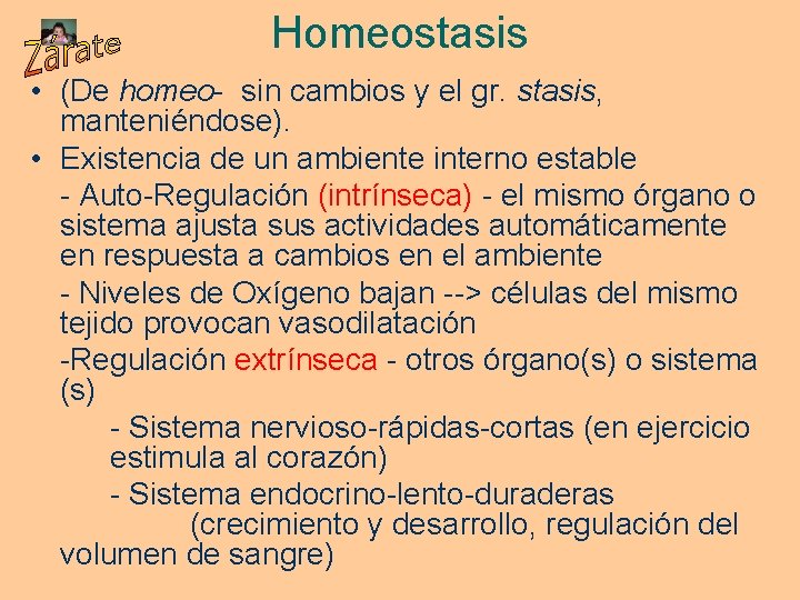 Homeostasis • (De homeo- sin cambios y el gr. stasis, manteniéndose). • Existencia de