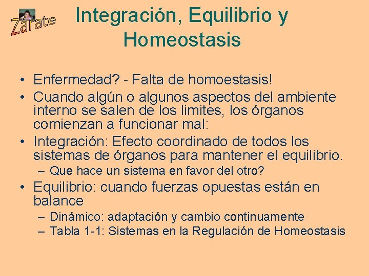 Integración, Equilibrio y Homeostasis • Enfermedad? - Falta de homoestasis! • Cuando algún o