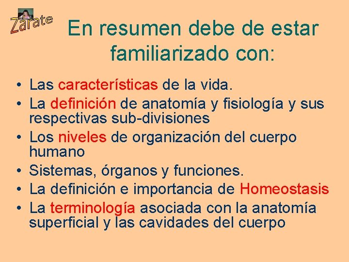 En resumen debe de estar familiarizado con: • Las características de la vida. •