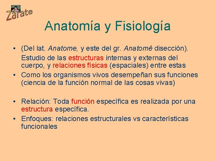 Anatomía y Fisiología • (Del lat. Anatome, y este del gr. Anatomê disección). Estudio