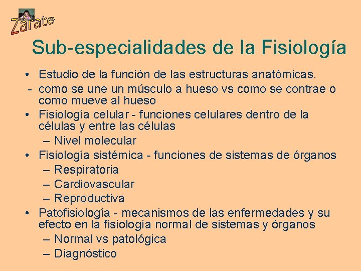 Sub-especialidades de la Fisiología • Estudio de la función de las estructuras anatómicas. -