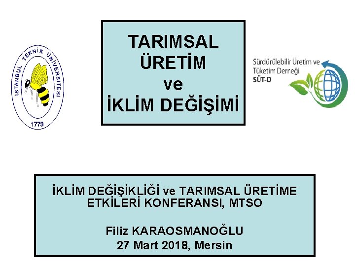 TARIMSAL ÜRETİM ve İKLİM DEĞİŞİMİ İKLİM DEĞİŞİKLİĞİ ve TARIMSAL ÜRETİME ETKİLERİ KONFERANSI, MTSO Filiz
