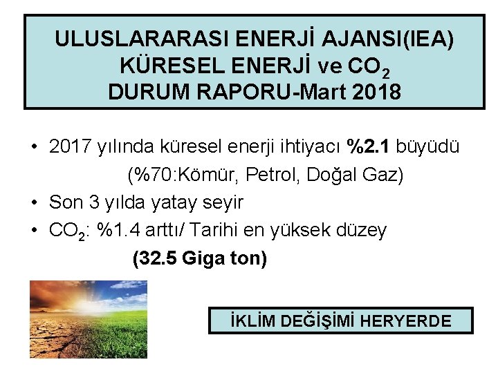 ULUSLARARASI ENERJİ AJANSI(IEA) KÜRESEL ENERJİ ve CO 2 DURUM RAPORU-Mart 2018 • 2017 yılında