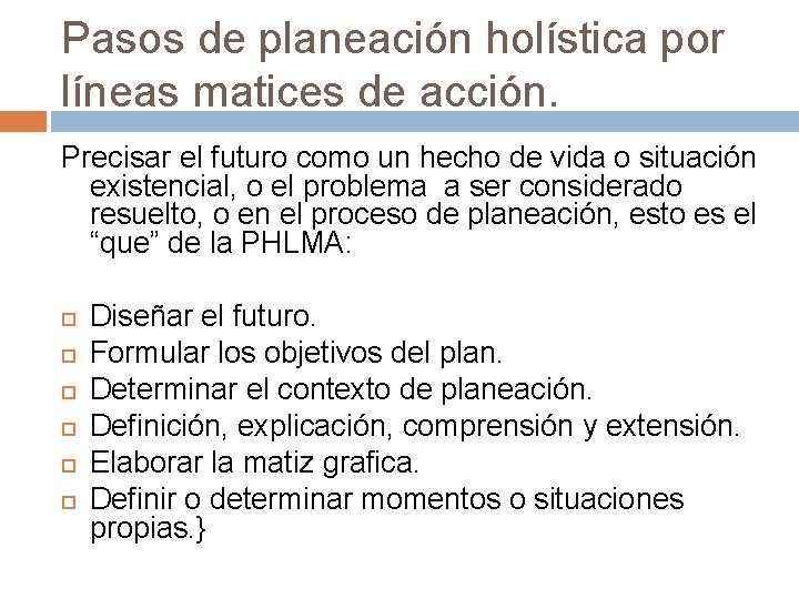 Pasos de planeación holística por líneas matices de acción. Precisar el futuro como un