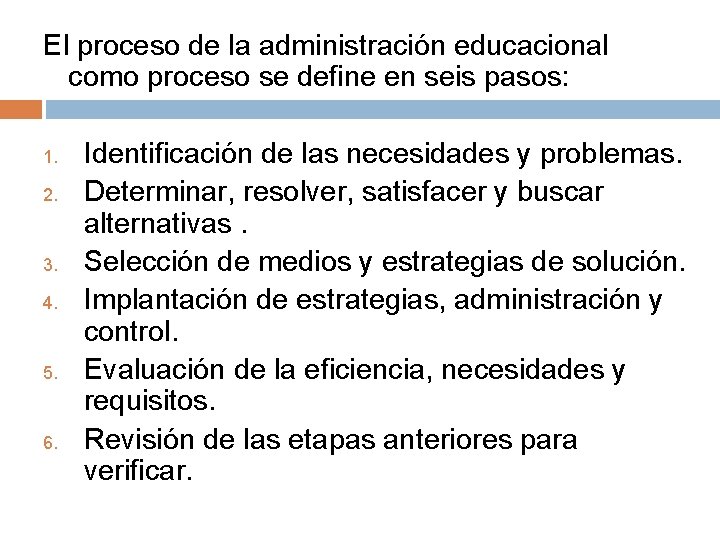 El proceso de la administración educacional como proceso se define en seis pasos: 1.