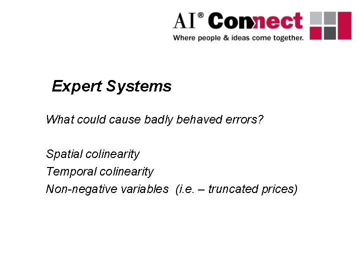 Expert Systems What could cause badly behaved errors? Spatial colinearity Temporal colinearity Non-negative variables