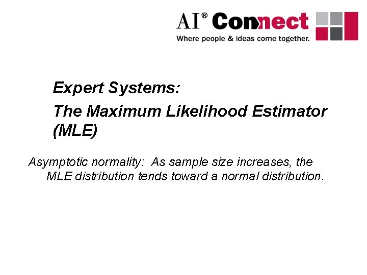 Expert Systems: The Maximum Likelihood Estimator (MLE) Asymptotic normality: As sample size increases, the