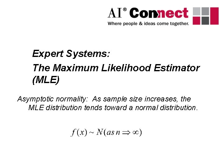 Expert Systems: The Maximum Likelihood Estimator (MLE) Asymptotic normality: As sample size increases, the