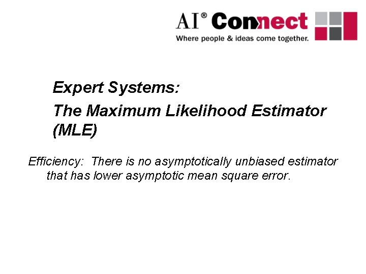 Expert Systems: The Maximum Likelihood Estimator (MLE) Efficiency: There is no asymptotically unbiased estimator