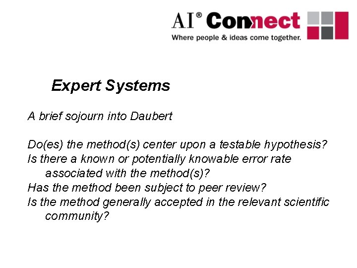 Expert Systems A brief sojourn into Daubert Do(es) the method(s) center upon a testable