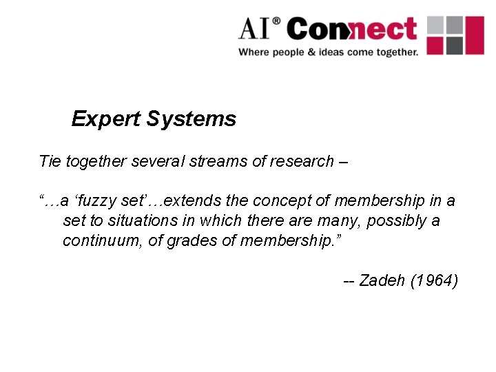 Expert Systems Tie together several streams of research – “…a ‘fuzzy set’…extends the concept