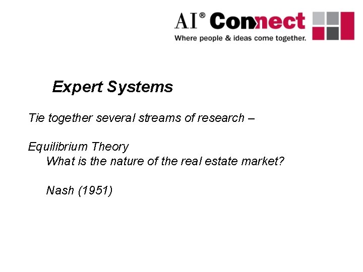 Expert Systems Tie together several streams of research – Equilibrium Theory What is the