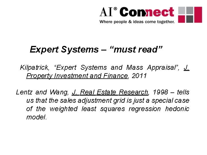 Expert Systems – “must read” Kilpatrick, “Expert Systems and Mass Appraisal”, J. Property Investment Expert Systems – “must read” Kilpatrick, “Expert Systems and Mass Appraisal”, J. Property Investment