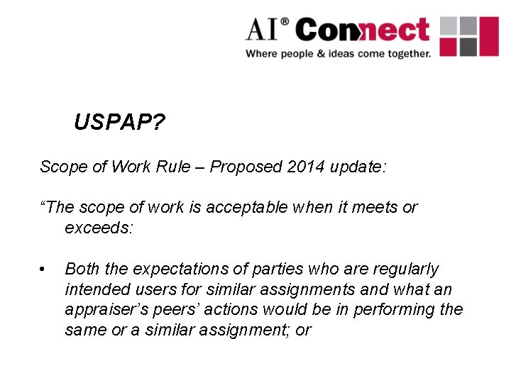 USPAP? Scope of Work Rule – Proposed 2014 update: “The scope of work is