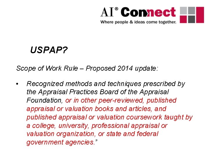 USPAP? Scope of Work Rule – Proposed 2014 update: • Recognized methods and techniques