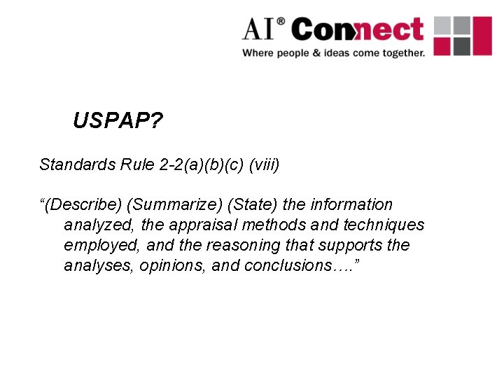 USPAP? Standards Rule 2 -2(a)(b)(c) (viii) “(Describe) (Summarize) (State) the information analyzed, the appraisal