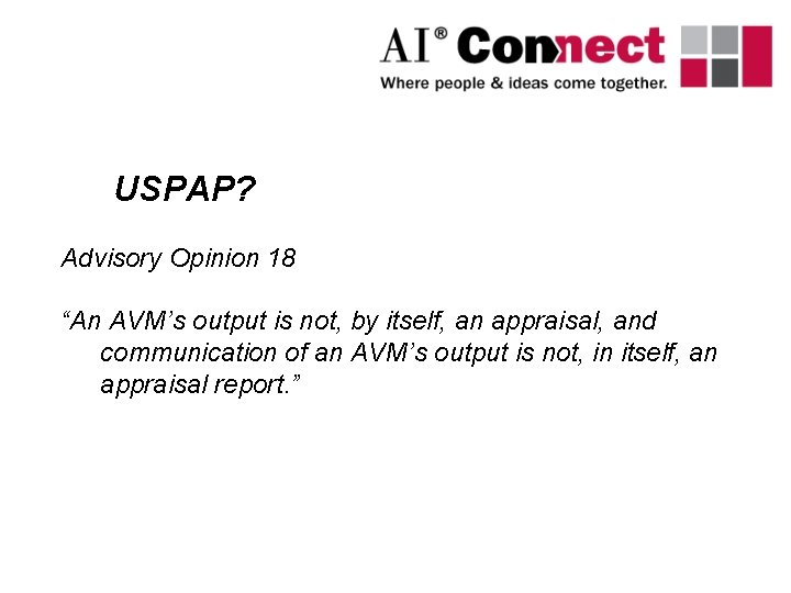 USPAP? Advisory Opinion 18 “An AVM’s output is not, by itself, an appraisal, and USPAP? Advisory Opinion 18 “An AVM’s output is not, by itself, an appraisal, and