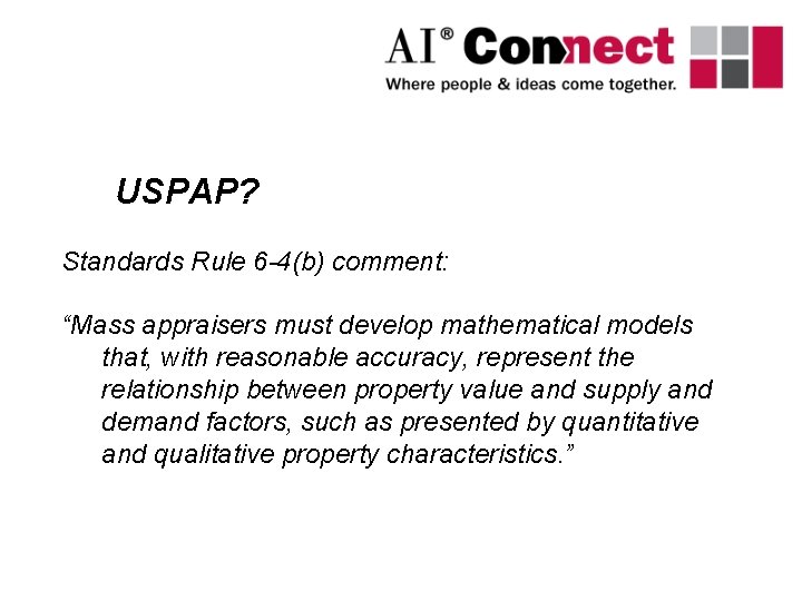 USPAP? Standards Rule 6 -4(b) comment: “Mass appraisers must develop mathematical models that, with