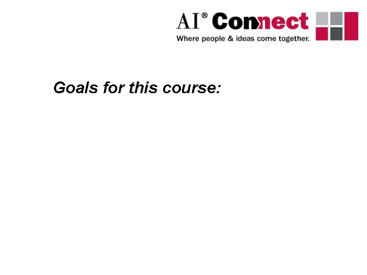 Goals for this course: 