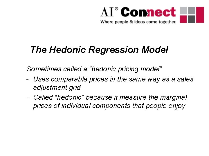 The Hedonic Regression Model Sometimes called a “hedonic pricing model” - Uses comparable prices