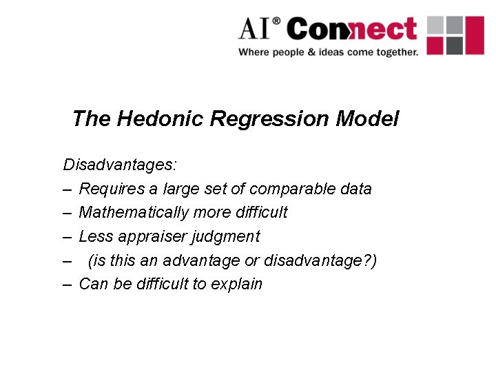 The Hedonic Regression Model Disadvantages: – Requires a large set of comparable data –