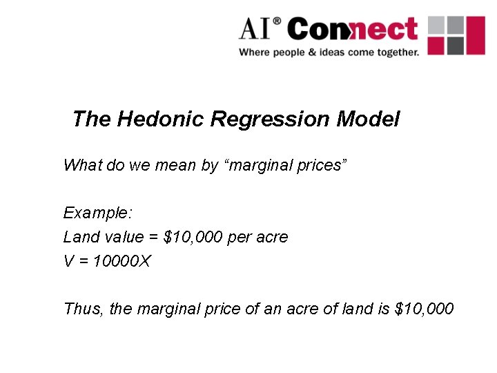 The Hedonic Regression Model What do we mean by “marginal prices” Example: Land value