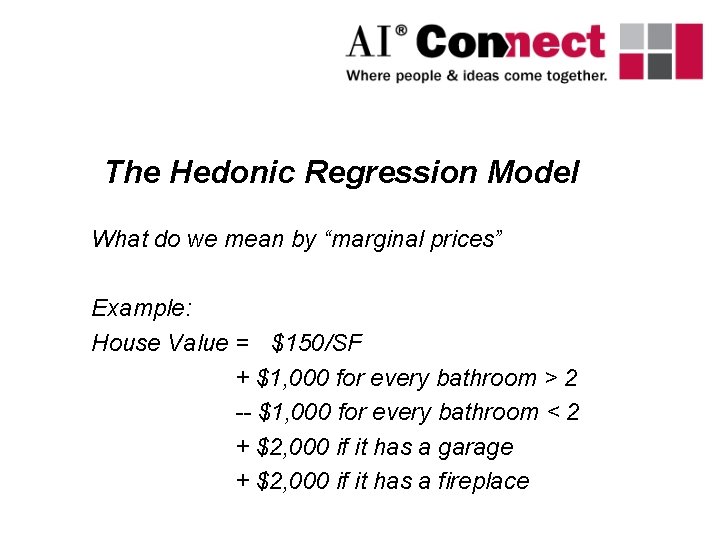 The Hedonic Regression Model What do we mean by “marginal prices” Example: House Value