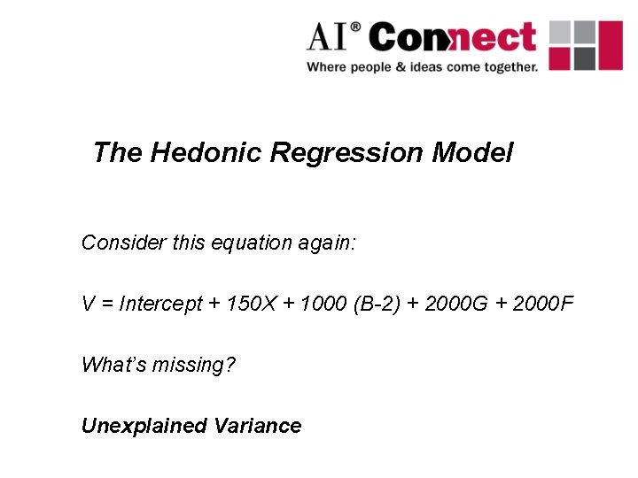 The Hedonic Regression Model Consider this equation again: V = Intercept + 150 X