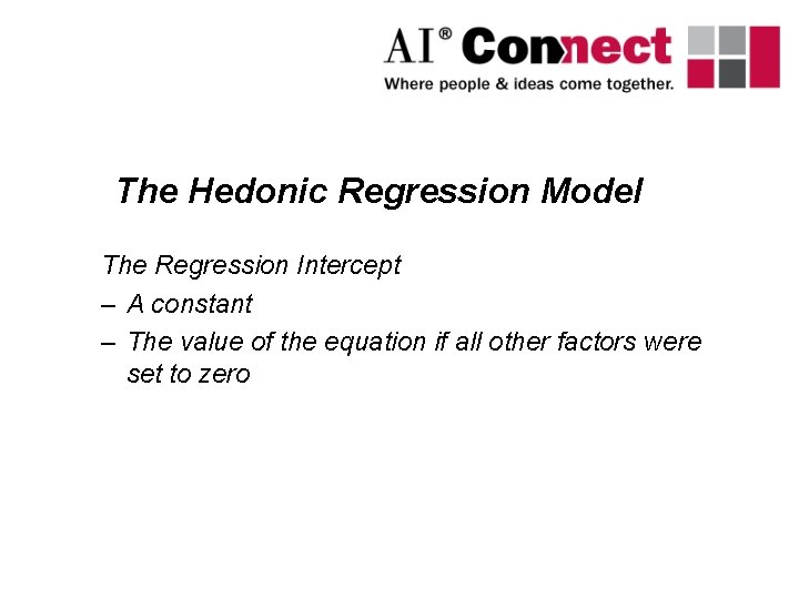 The Hedonic Regression Model The Regression Intercept – A constant – The value of