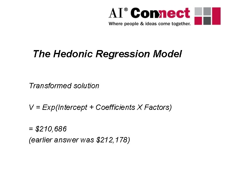 The Hedonic Regression Model Transformed solution V = Exp(Intercept + Coefficients X Factors) =