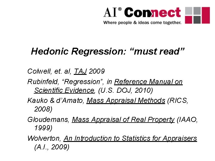 Hedonic Regression: “must read” Colwell, et. al, TAJ 2009 Rubinfeld, “Regression”, in Reference Manual